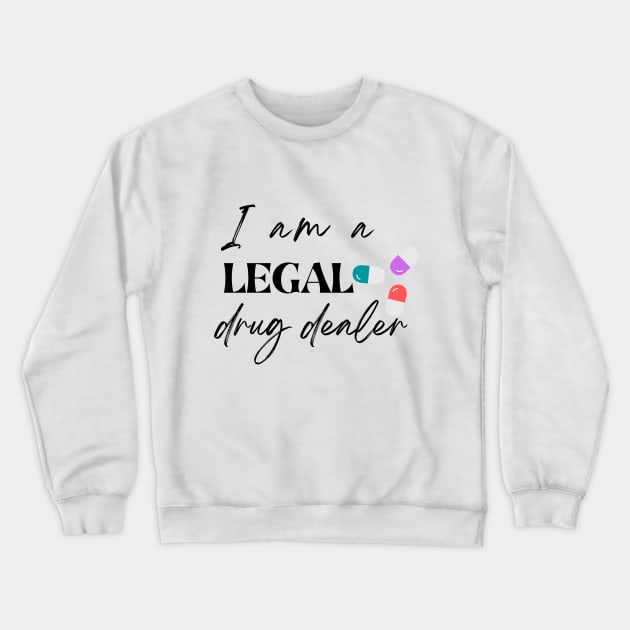 I am a legal drug dealer, funny pharmacist Crewneck Sweatshirt by Yenz4289